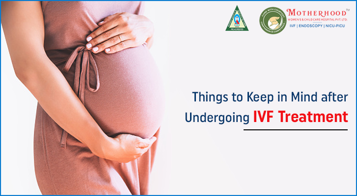 Things to Keep in Mind after Undergoing IVF Treatment
