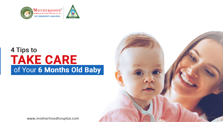 Tips to take care of your 6 months old baby