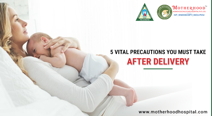 Vital Precautions You Must Take After Delivery